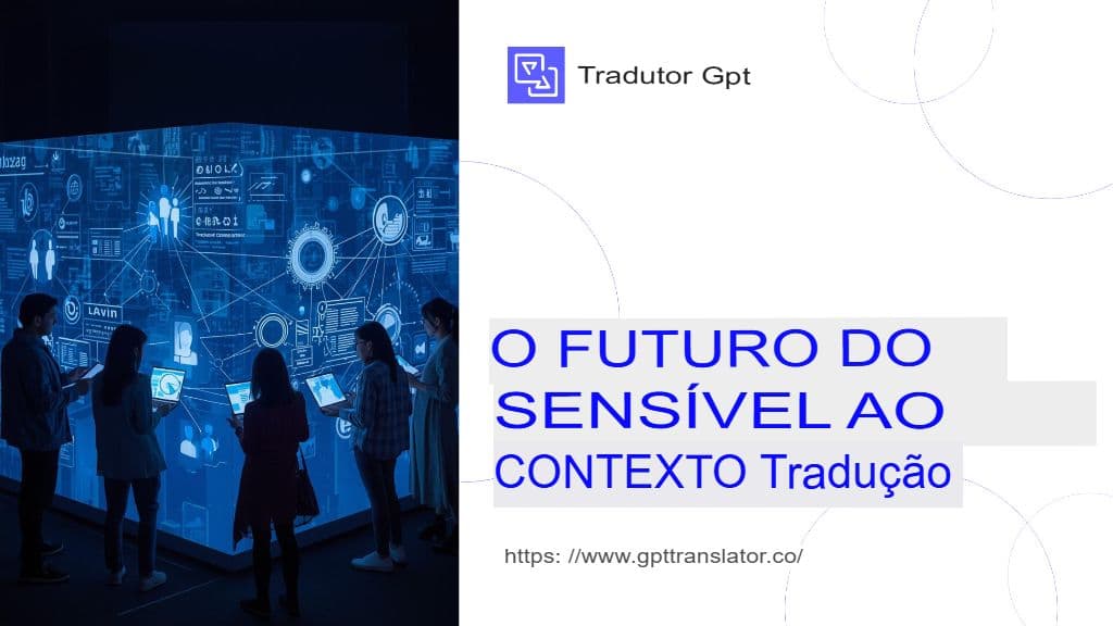Como o GPT Translator garante a tradução contextualizada de documentos longos