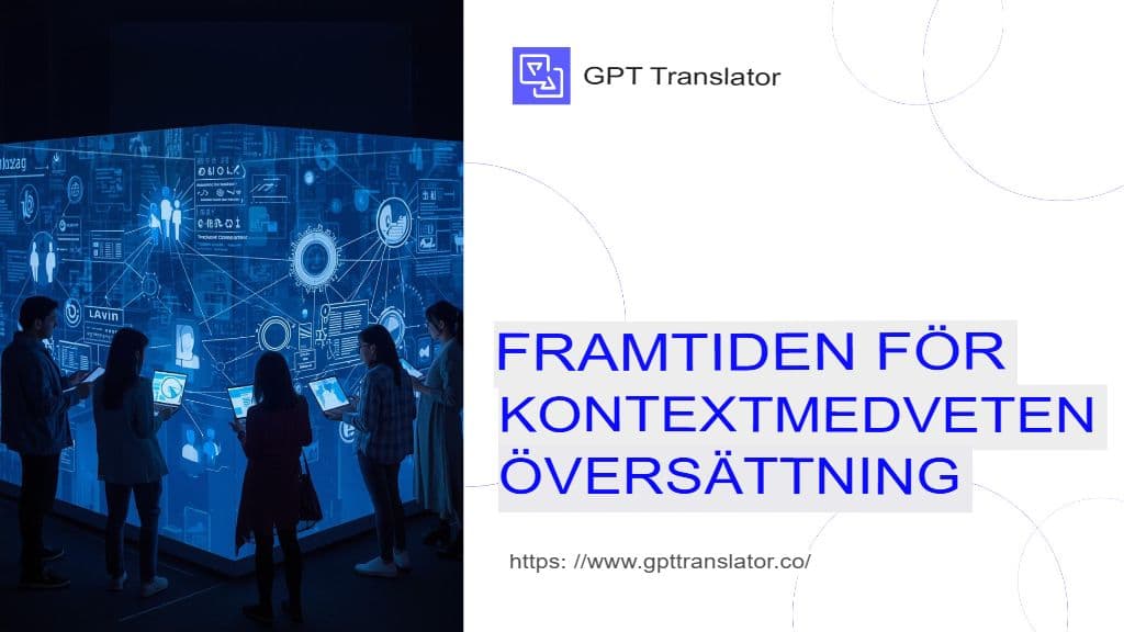 Hur GPT Translator säkerställer kontextmedveten översättning för långa dokument