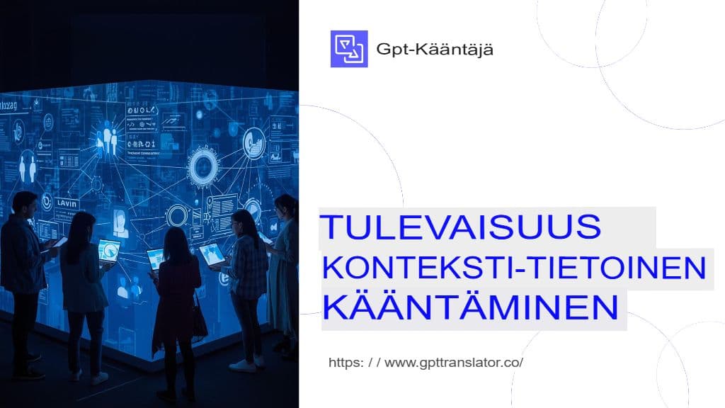 Miten GPT-kääntäjä varmistaa kontekstitietoisen käännöksen pitkille dokumenteille