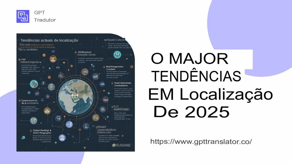 Tendências de localização a ter em conta em 2025 e como o GPT Translator se encaixa nisso.