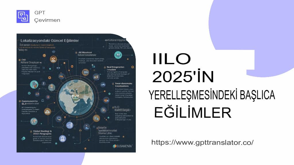 2025'te İzlenecek Yerelleştirme Trendleri ve GPT Çevirmeninin Bu Trendlere Nasıl Uyum Sağladığı