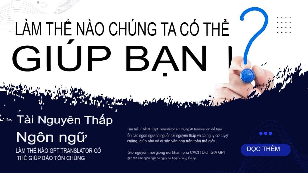 Ngôn ngữ ít tài nguyên: Trình dịch GPT có thể giúp bảo tồn chúng như thế nào