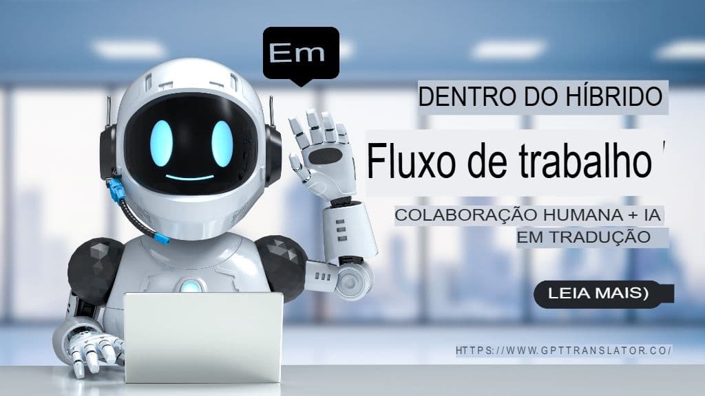 Por dentro do fluxo de trabalho híbrido: colaboração entre humanos e IA na tradução