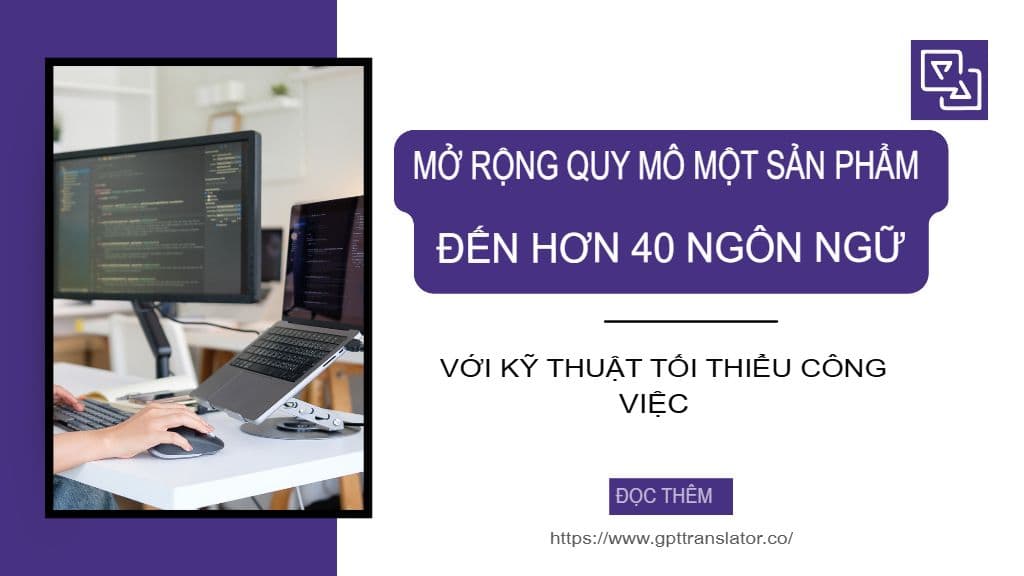 Mở rộng sản phẩm lên hơn 40 ngôn ngữ với công sức kỹ thuật tối thiểu