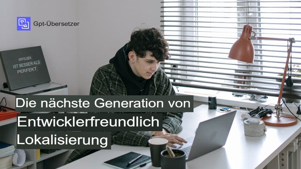 Warum Entwickler mit der Lokalisierung zu kämpfen haben und wie der GPT-Übersetzer das Problem löst