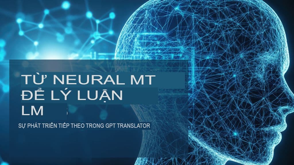 Từ MT thần kinh đến LLM lý luận: Sự phát triển tiếp theo trong GPT Translator